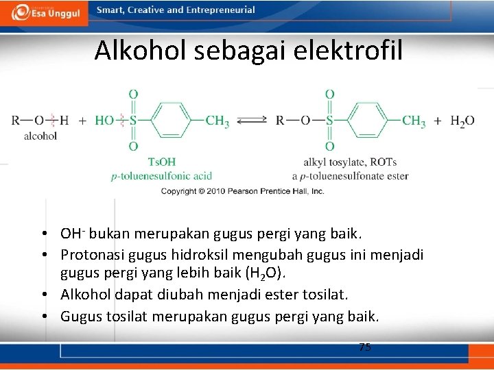 Alkohol sebagai elektrofil • OH- bukan merupakan gugus pergi yang baik. • Protonasi gugus