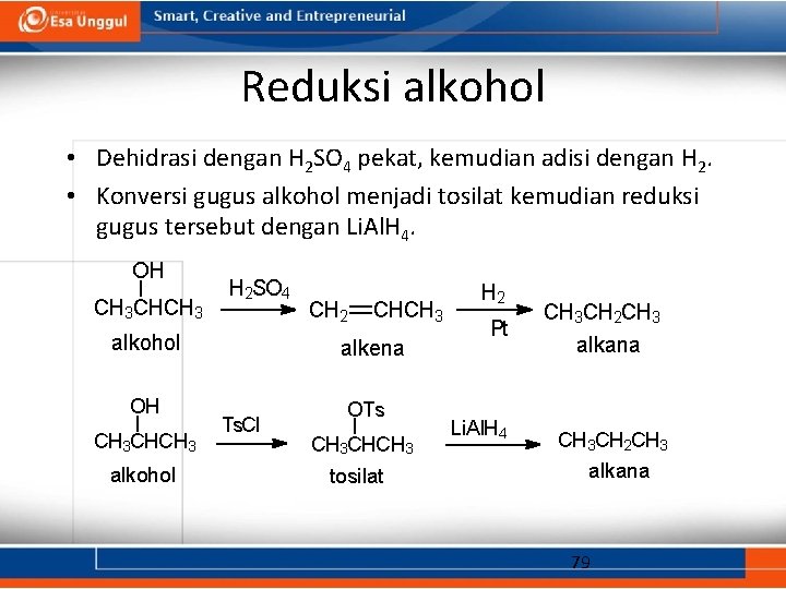 Reduksi alkohol • Dehidrasi dengan H 2 SO 4 pekat, kemudian adisi dengan H