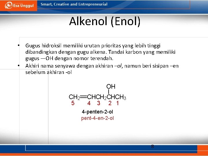 Alkenol (Enol) • Gugus hidroksil memiliki urutan prioritas yang lebih tinggi dibandingkan dengan gugu