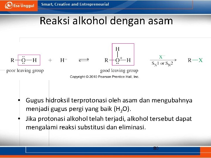 Reaksi alkohol dengan asam • Gugus hidroksil terprotonasi oleh asam dan mengubahnya menjadi gugus