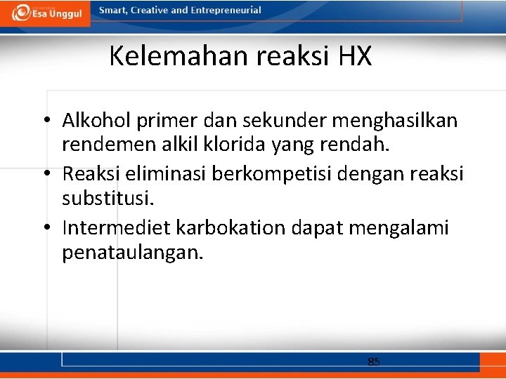 Kelemahan reaksi HX • Alkohol primer dan sekunder menghasilkan rendemen alkil klorida yang rendah.
