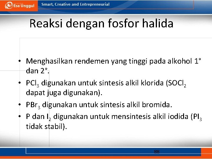 Reaksi dengan fosfor halida • Menghasilkan rendemen yang tinggi pada alkohol 1° dan 2°.