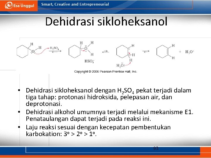 Dehidrasi sikloheksanol • Dehidrasi sikloheksanol dengan H 2 SO 4 pekat terjadi dalam tiga