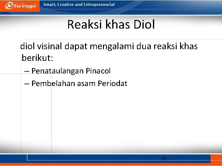 Reaksi khas Diol diol visinal dapat mengalami dua reaksi khas berikut: – Penataulangan Pinacol