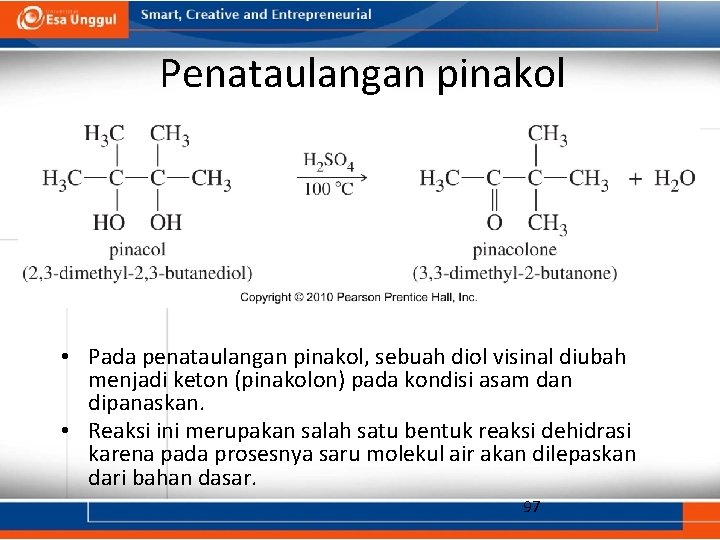 Penataulangan pinakol • Pada penataulangan pinakol, sebuah diol visinal diubah menjadi keton (pinakolon) pada