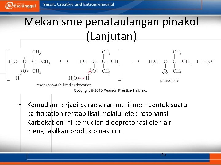 Mekanisme penataulangan pinakol (Lanjutan) • Kemudian terjadi pergeseran metil membentuk suatu karbokation terstabilisai melalui
