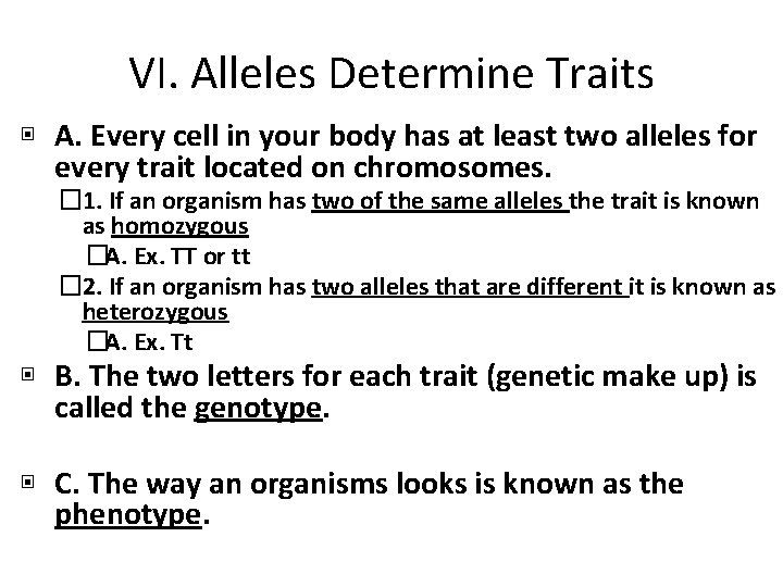 VI. Alleles Determine Traits ▣ A. Every cell in your body has at least