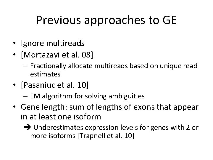 Previous approaches to GE • Ignore multireads • [Mortazavi et al. 08] – Fractionally