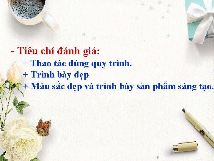 - Tiêu chí đánh giá: + Thao tác đúng quy trình. + Trình bày