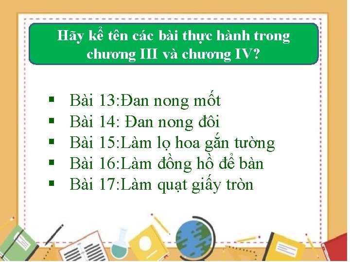 Hãy kể tên các bài thực hành trong chương III và chương IV? §