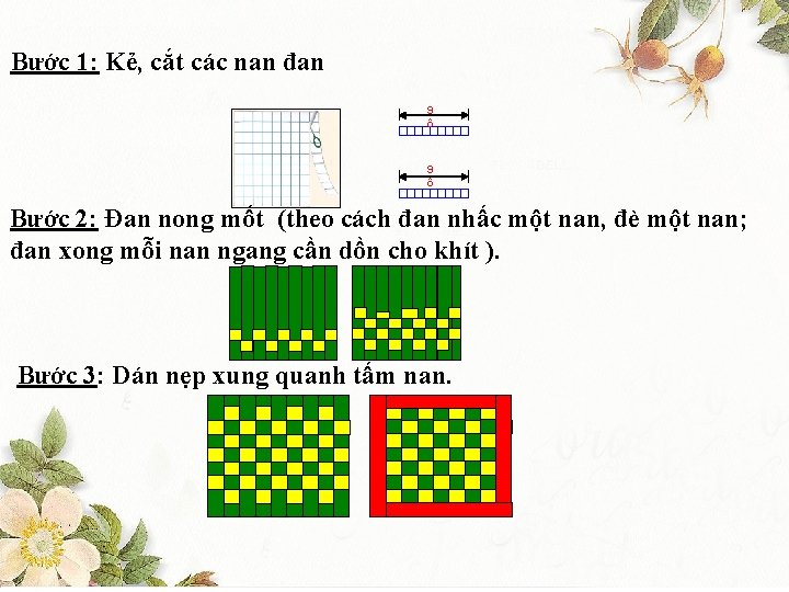 Bước 1: Kẻ, cắt các nan đan 9 ô Bước 2: Đan nong mốt