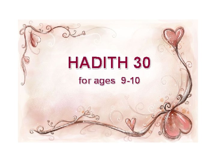 HADITH 30 for ages 9 -10 HADITH 30 for ages 9 -10