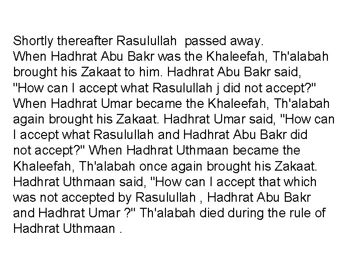 Shortly thereafter Rasulullah passed away. When Hadhrat Abu Bakr was the Khaleefah, Th'alabah brought Shortly thereafter Rasulullah passed away. When Hadhrat Abu Bakr was the Khaleefah, Th'alabah brought