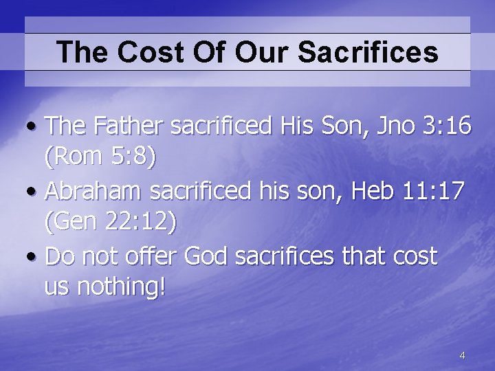 The Cost Of Our Sacrifices • The Father sacrificed His Son, Jno 3: 16