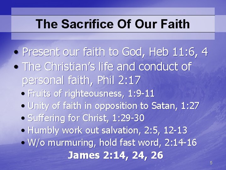 The Sacrifice Of Our Faith • Present our faith to God, Heb 11: 6,