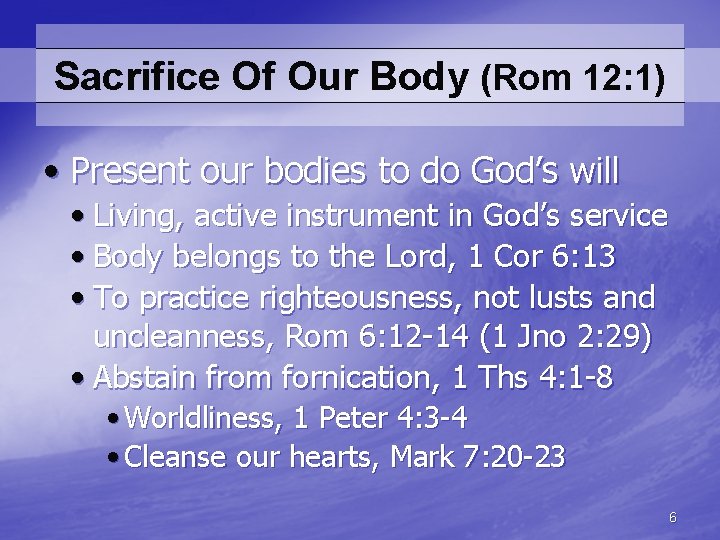 Sacrifice Of Our Body (Rom 12: 1) • Present our bodies to do God’s
