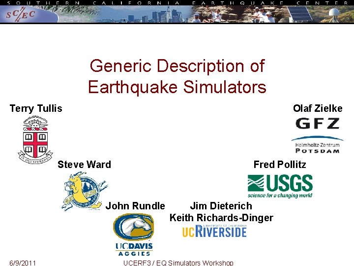 Generic Description of Earthquake Simulators Olaf Zielke Terry Tullis Steve Ward Fred Pollitz John