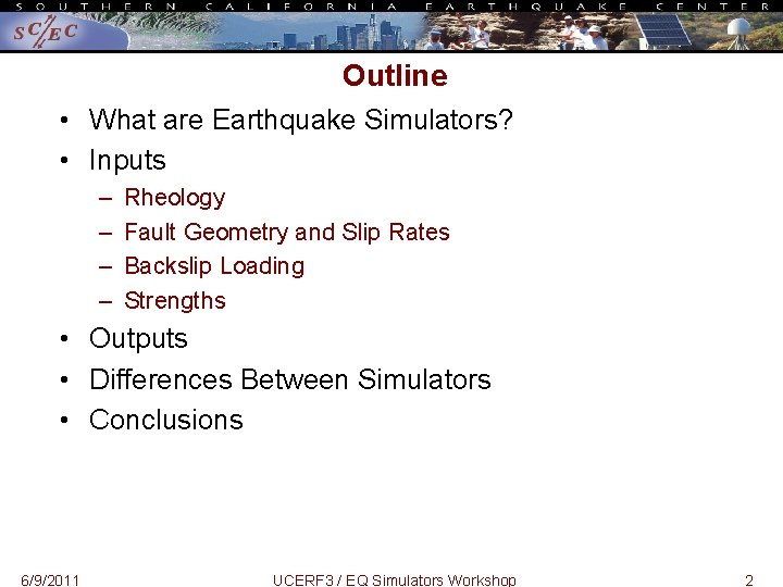 Outline • What are Earthquake Simulators? • Inputs – – Rheology Fault Geometry and