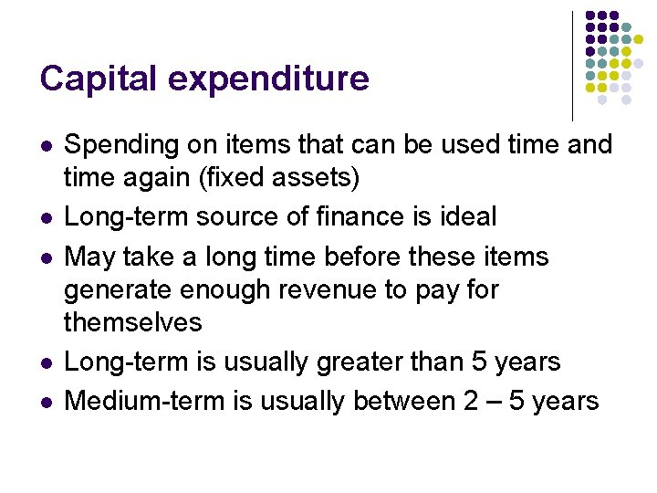 Capital expenditure l l l Spending on items that can be used time and