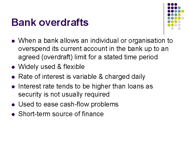 Bank overdrafts l l l When a bank allows an individual or organisation to