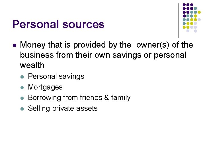 Personal sources l Money that is provided by the owner(s) of the business from