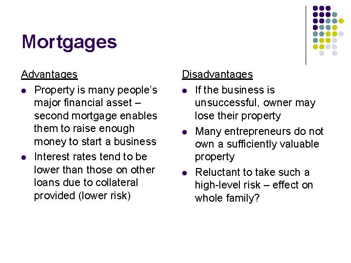 Mortgages Advantages l Property is many people’s major financial asset – second mortgage enables