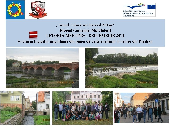 , , Natural, Cultural and Historical Heritage” Proiect Comenius Multilateral LETONIA MEETING – SEPTEMBRIE