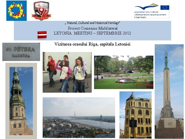 , , Natural, Cultural and Historical Heritage” Proiect Comenius Multilateral LETONIA MEETING – SEPTEMBRIE