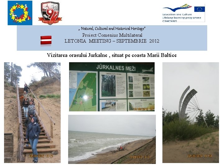 , , Natural, Cultural and Historical Heritage” Proiect Comenius Multilateral LETONIA MEETING – SEPTEMBRIE