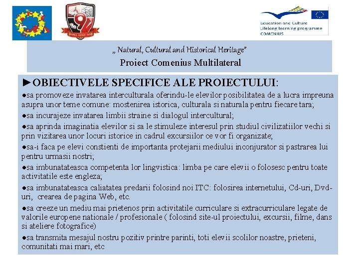 , , Natural, Cultural and Historical Heritage” Proiect Comenius Multilateral ►OBIECTIVELE SPECIFICE ALE PROIECTULUI: