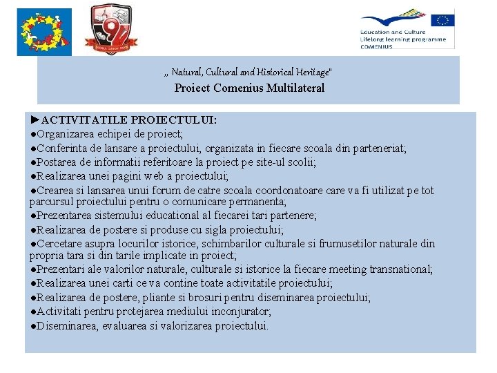 , , Natural, Cultural and Historical Heritage” Proiect Comenius Multilateral ►ACTIVITATILE PROIECTULUI: ●Organizarea echipei