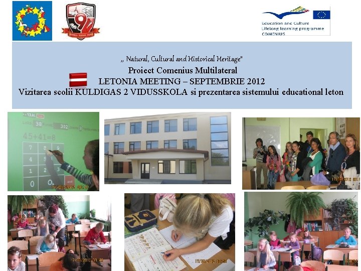 , , Natural, Cultural and Historical Heritage” Proiect Comenius Multilateral LETONIA MEETING – SEPTEMBRIE