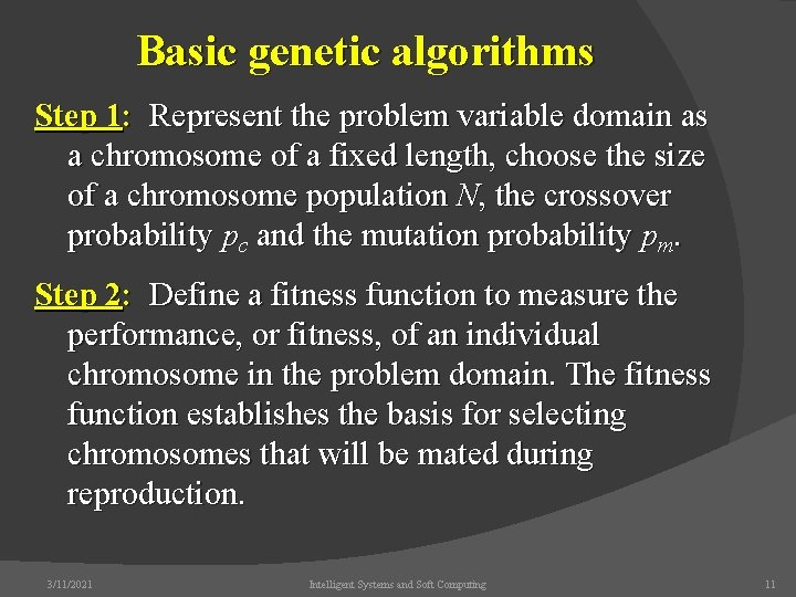 Basic genetic algorithms Step 1: Represent the problem variable domain as a chromosome of