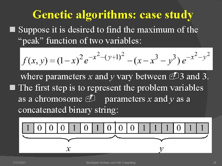 Genetic algorithms: case study n Suppose it is desired to find the maximum of