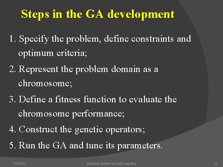 Steps in the GA development 1. Specify the problem, define constraints and optimum criteria;