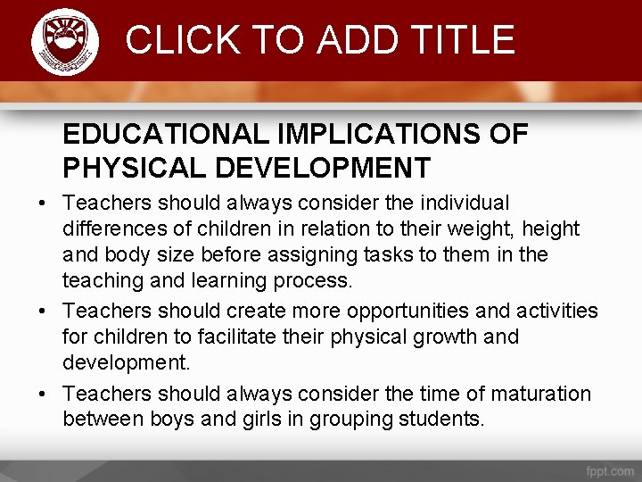 Komenda College of Education CLICK TO ADD TITLE EDUCATIONAL IMPLICATIONS OF PHYSICAL DEVELOPMENT •