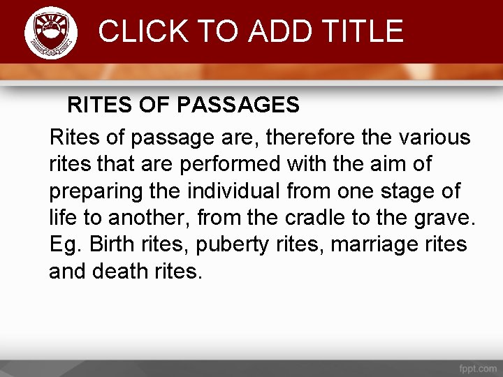 Komenda College of Education CLICK TO ADD TITLE RITES OF PASSAGES Rites of passage