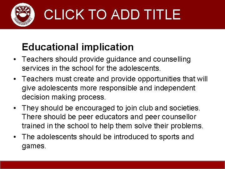 Komenda College of Education CLICK TO ADD TITLE Educational implication • Teachers should provide