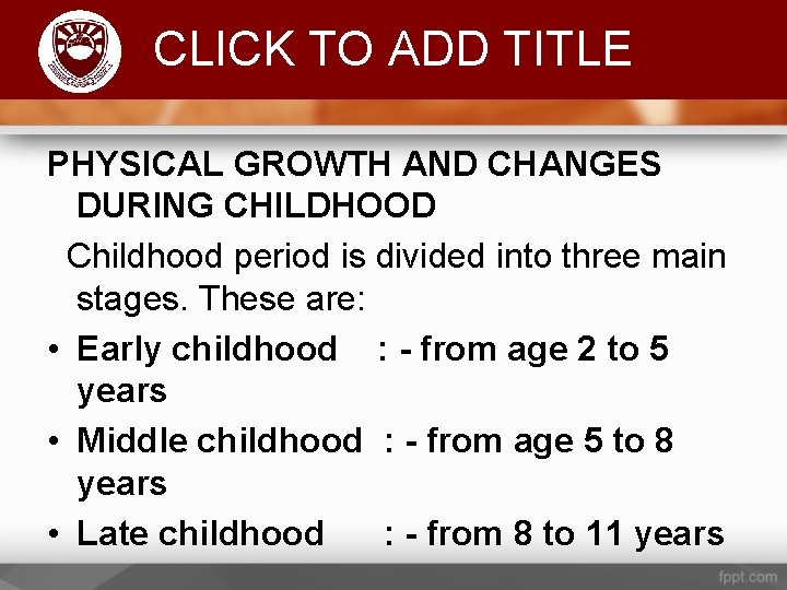 Komenda College of Education CLICK TO ADD TITLE PHYSICAL GROWTH AND CHANGES DURING CHILDHOOD