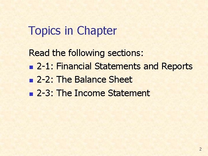 Topics in Chapter Read the following sections: n 2 -1: Financial Statements and Reports Topics in Chapter Read the following sections: n 2 -1: Financial Statements and Reports