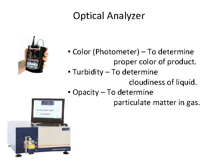 Optical Analyzer • Color (Photometer) – To determine proper color of product. • Turbidity Optical Analyzer • Color (Photometer) – To determine proper color of product. • Turbidity