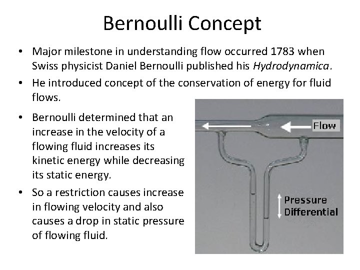 Bernoulli Concept • Major milestone in understanding flow occurred 1783 when Swiss physicist Bernoulli Concept • Major milestone in understanding flow occurred 1783 when Swiss physicist