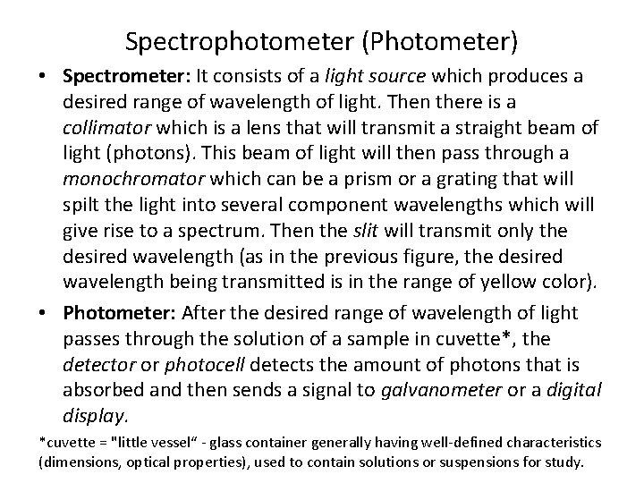 Spectrophotometer (Photometer) • Spectrometer: It consists of a light source which produces a desired Spectrophotometer (Photometer) • Spectrometer: It consists of a light source which produces a desired