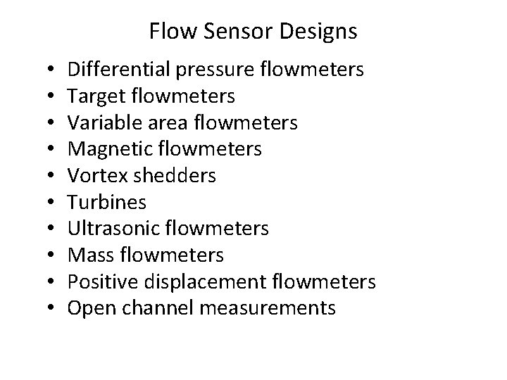 Flow Sensor Designs • • • Differential pressure flowmeters Target flowmeters Variable area flowmeters Flow Sensor Designs • • • Differential pressure flowmeters Target flowmeters Variable area flowmeters