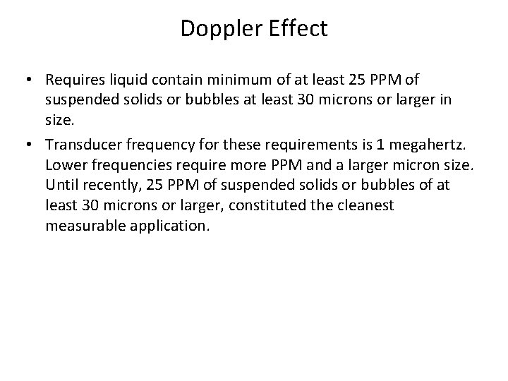 Doppler Effect • Requires liquid contain minimum of at least 25 PPM of suspended Doppler Effect • Requires liquid contain minimum of at least 25 PPM of suspended