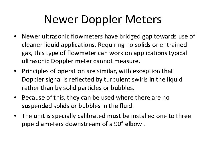 Newer Doppler Meters • Newer ultrasonic flowmeters have bridged gap towards use of cleaner Newer Doppler Meters • Newer ultrasonic flowmeters have bridged gap towards use of cleaner