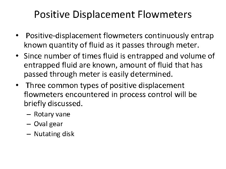 Positive Displacement Flowmeters • Positive-displacement flowmeters continuously entrap known quantity of fluid as it Positive Displacement Flowmeters • Positive-displacement flowmeters continuously entrap known quantity of fluid as it