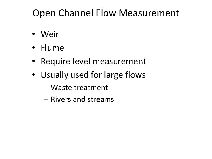 Open Channel Flow Measurement • • Weir Flume Require level measurement Usually used for Open Channel Flow Measurement • • Weir Flume Require level measurement Usually used for