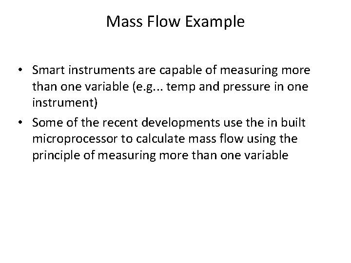 Mass Flow Example • Smart instruments are capable of measuring more than one variable Mass Flow Example • Smart instruments are capable of measuring more than one variable