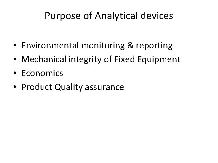 Purpose of Analytical devices • • Environmental monitoring & reporting Mechanical integrity of Fixed Purpose of Analytical devices • • Environmental monitoring & reporting Mechanical integrity of Fixed